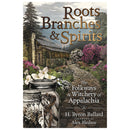 Roots Branches & Spirits by H Byron Ballard