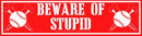 Beware of Stupid